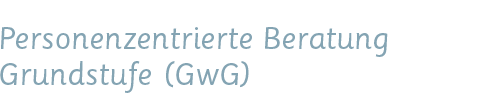 Ausbildungsangebot Personenzentrierte Beratung, Grundstufe