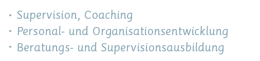 Supervision und Coaching / Personal- und Organisationsentwicklung / Beratungs- und Supervisionsausbildung 